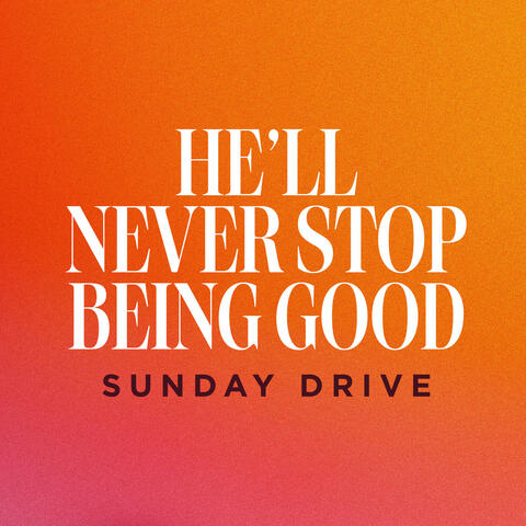 He'll Never Stop Being Good album art