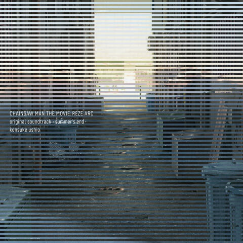 CHAINSAW MAN THE MOVIE: REZE ARC original soundtrack -summer's end- album art
