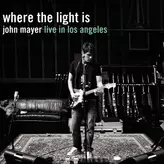 Image of Where the Light Is: John Mayer Live In Los Angeles