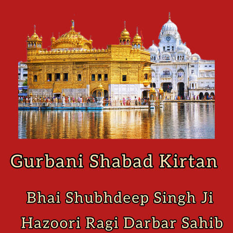 Gurbani Shabad Kirtan by Bhai Shubhdeep Singh Ji Hazoori Ragi Darbar Sahib by Bhai Shubhdeep Singh Ji Hazoori Ragi Darbar Sahib album art