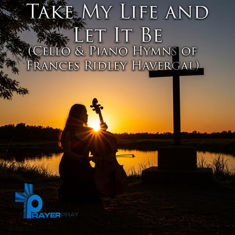 Take My Life and Let It Be (Cello & Piano Hymns of Frances Ridley Havergal) album art