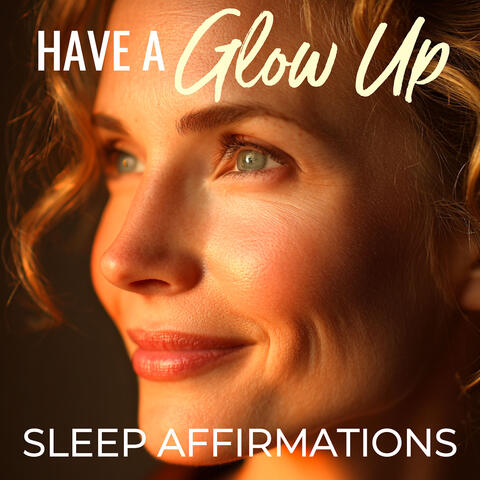 Have a Glow up Sleep Affirmations album art