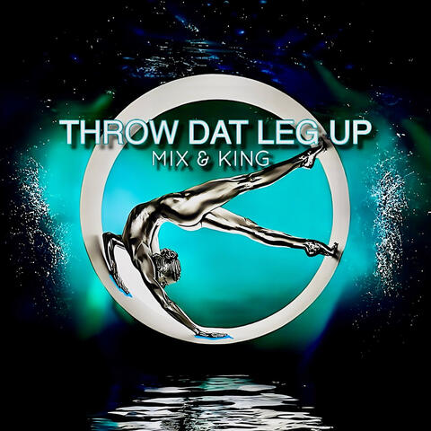 Throw Dat Leg Up album art