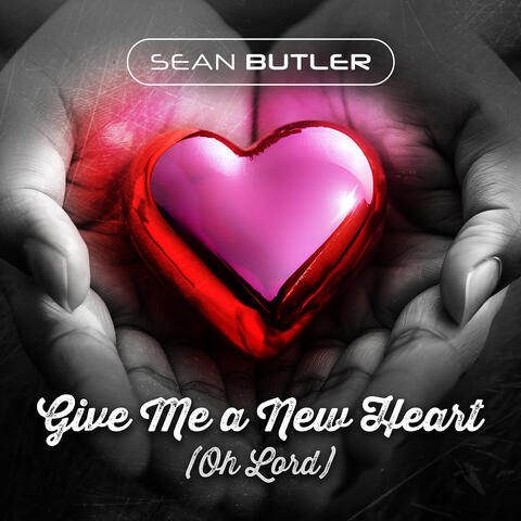 Give Me a New Heart (Oh Lord) album art