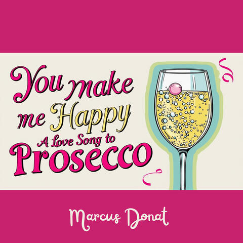 You Make Me Happy (A Love Song to Prosecco) album art