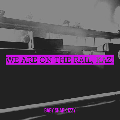 We Are on the Rail, Kaz! album art