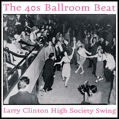 The 40s Ballroom Beat - Larry Clinton High Society Swing album art