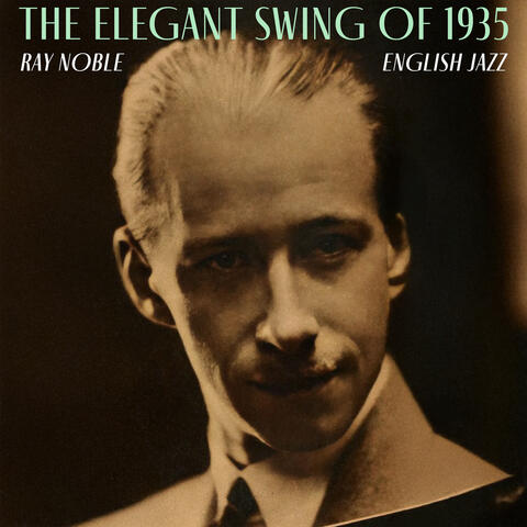 The Elegant Swing of 1935 - Ray Noble's English Jazz album art