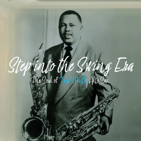 Step into the Swing Era - The Soul of Tab Smith Alto Sax album art