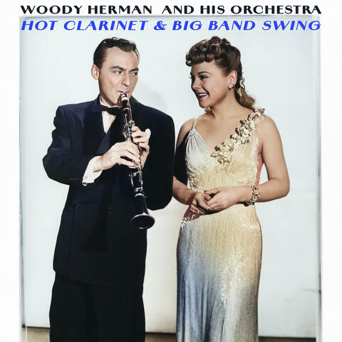Hot Clarinet & Big Band Swing - Woody Herman's 1930s Jazz Classics album art