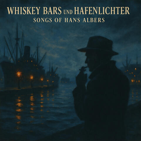 Whiskey Bars und Hafenlichter - Songs of Hans Albers album art