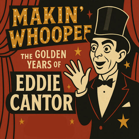 Makin' Whoopee - The Golden Years of Eddie Cantor album art
