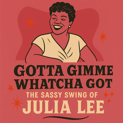 Gotta Gimme Whatcha Got - The Sassy Swing of Julia Lee album art