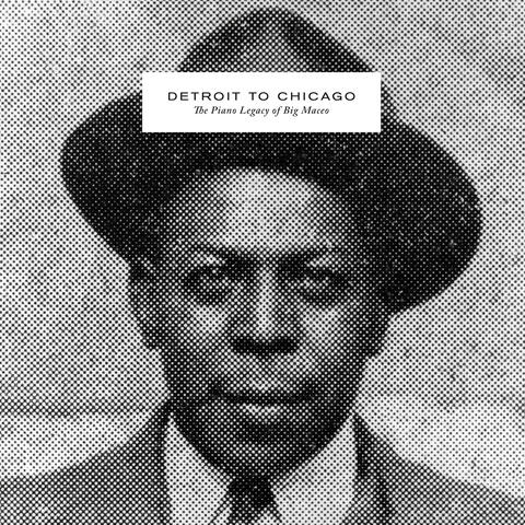 Detroit to Chicago: The Piano Legacy of Big Maceo album art