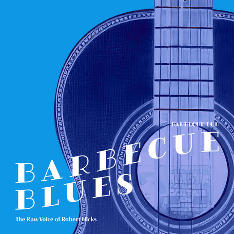 Barbecue Blues: The Raw Voice of Robert Hicks album art