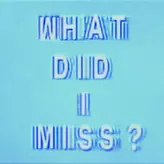 Image of What Did I Miss?