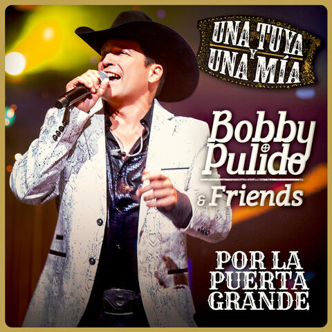 Bobby Pulido & Friends Una Tuya Y Una Mía - Por La Puerta Grande album art