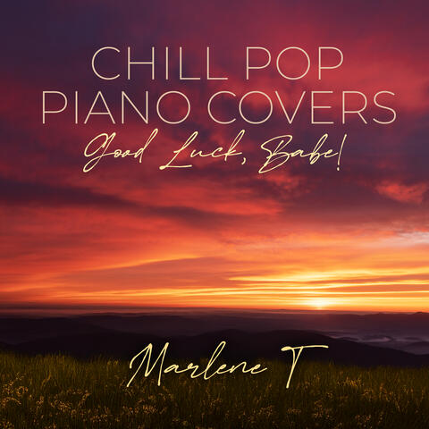 Chill Pop Piano Covers: Good Luck, Babe! album art
