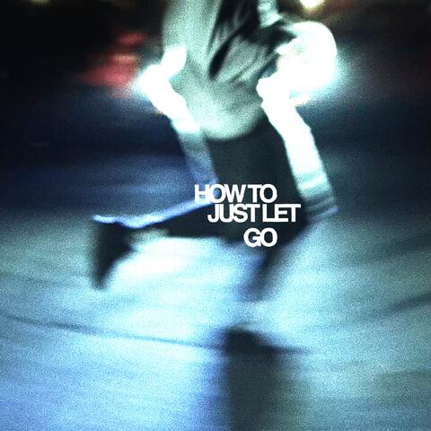How To Just Let Go album art