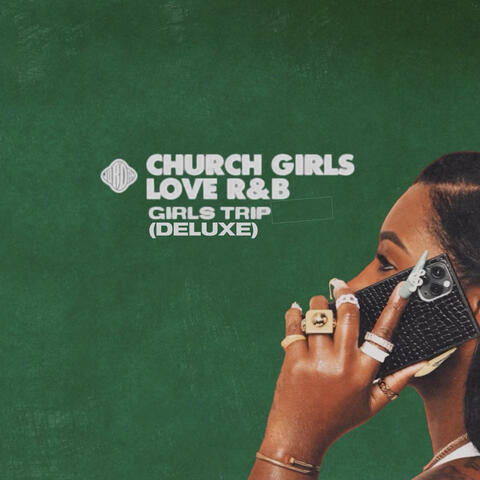Church Girls Love R&B: Girls Trip (Deluxe) album art