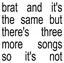 Brat and it’s the same but there’s three more songs so it’s not album artwork