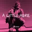 A Little More