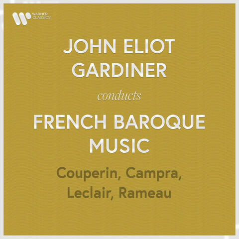 John Eliot Gardiner Conducts French Baroque Music: Couperin, Rameau, Campra & Leclair album art