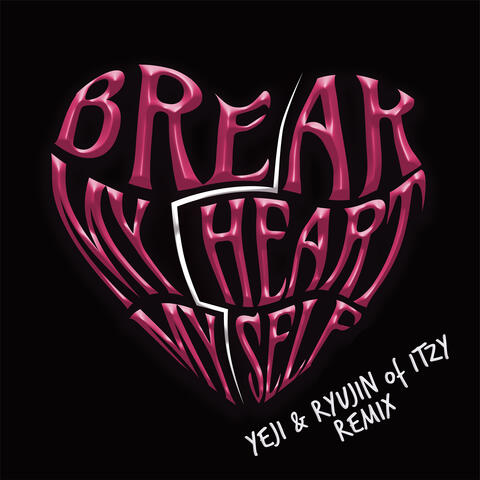 Break My Heart Myself (feat. YEJI & RYUJIN of ITZY) album art