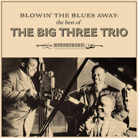 Blowin' the Blues Away: The Best of the Big Three Trio album art