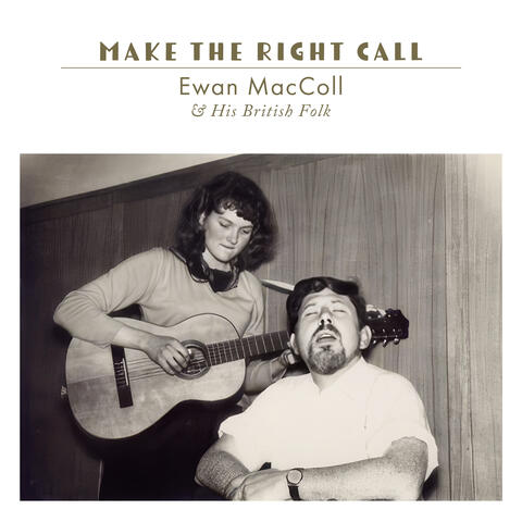 Make the Right Call: Ewan MacColl & His British Folk album art