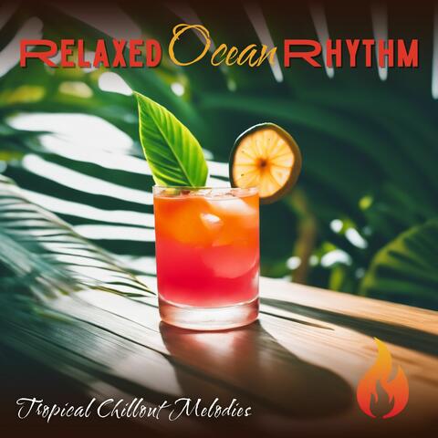Relaxed Ocean Rhythm - Tropical Chillout Melodies album art