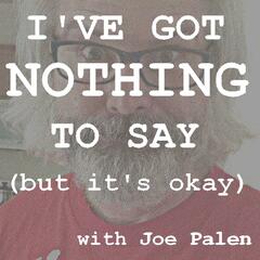 I've Got Nothing To Say (but it's okay)
