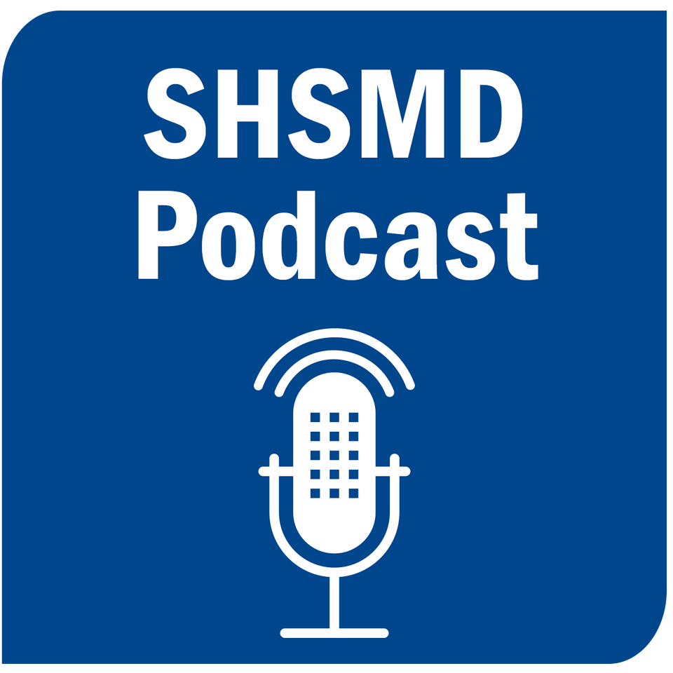 SHSMD Podcast Rapid Insights for Health Care Marketers, Planners, and Communicators