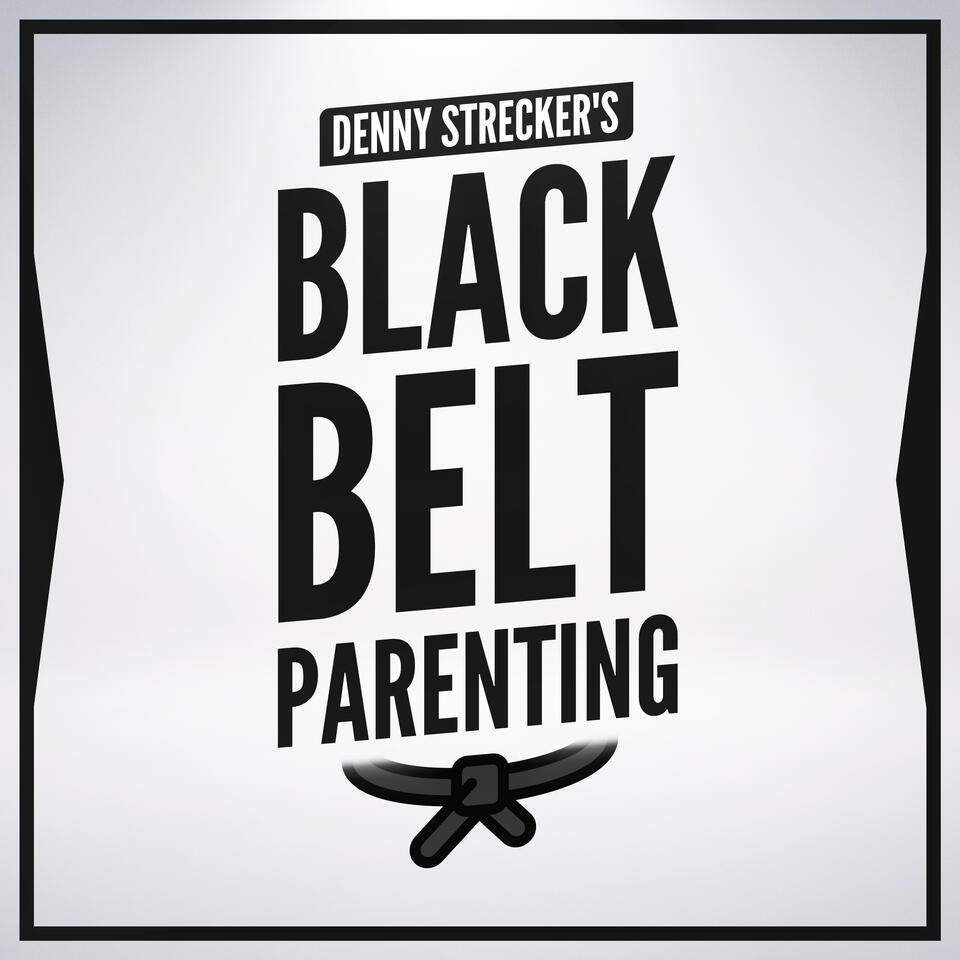 Denny Strecker's Black Belt Parenting Podcast