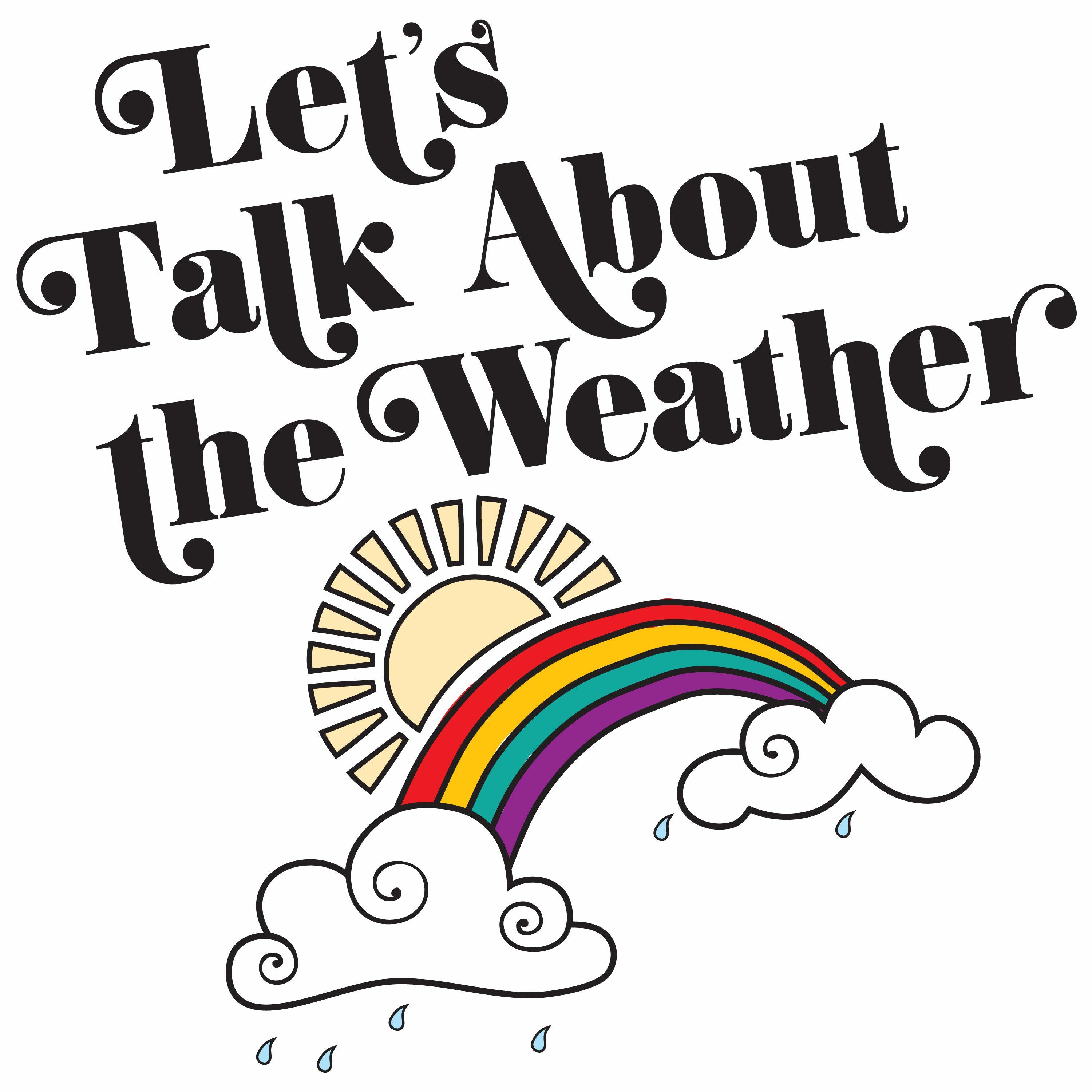 S talk. Let`s talk about weather. Let's talk about weather. Let's talk about Art. Talk about.