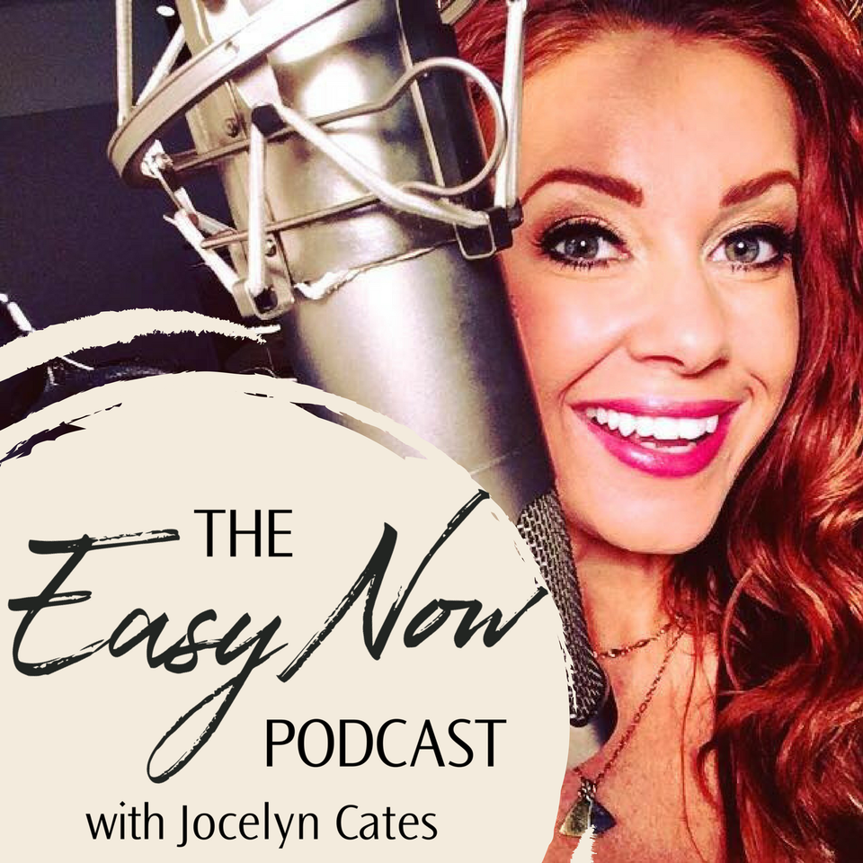 The Easy Now Podcast with Jocelyn Cates
