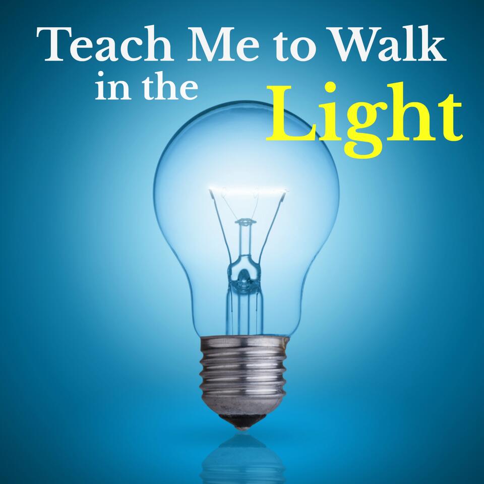 Teach Me to Walk in the Light Podcast