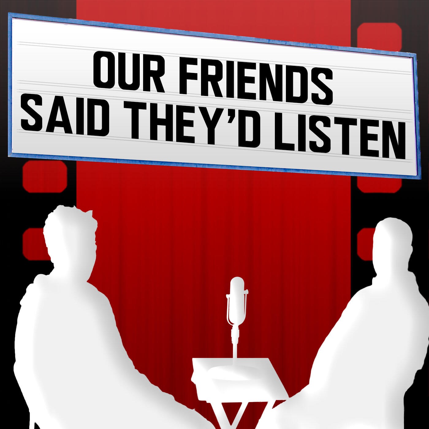 Your friend is said. Our friends.