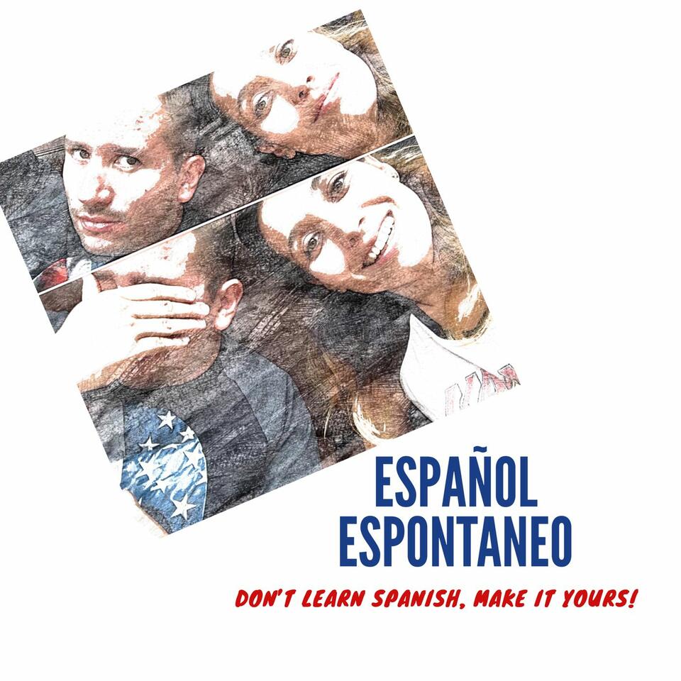 Español Espontaneo: Don’t learn Spanish, make it yours!