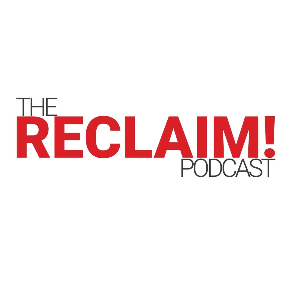 The Reclaim! Podcast