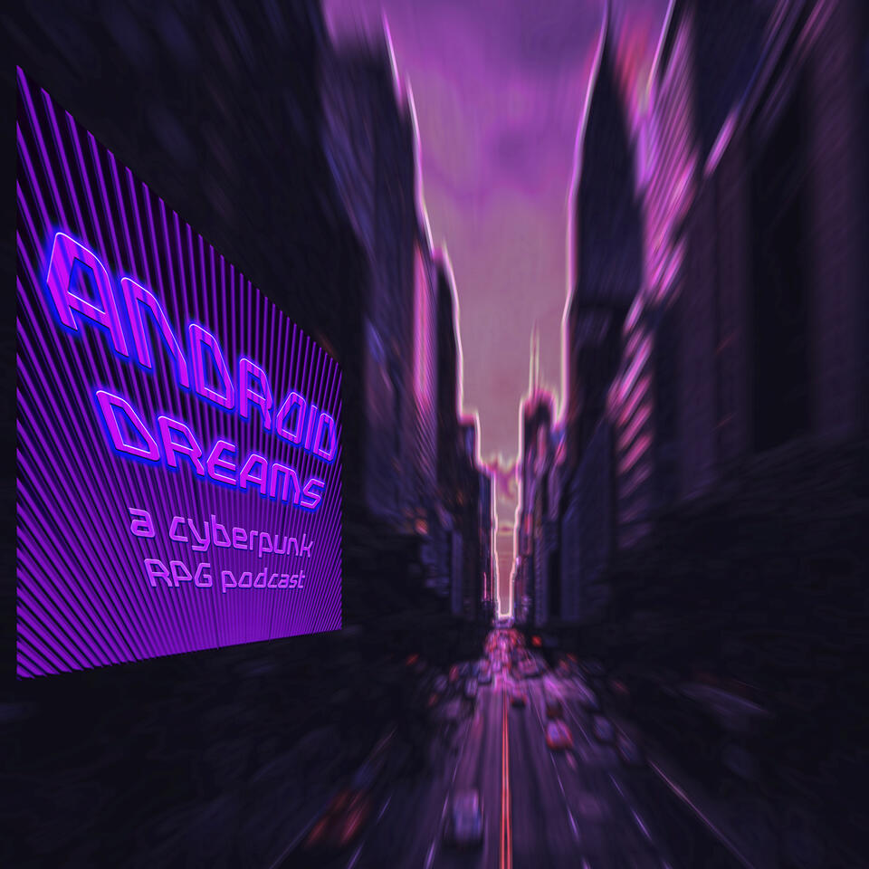 Android Dreams: A Cyberpunk RPG Podcast