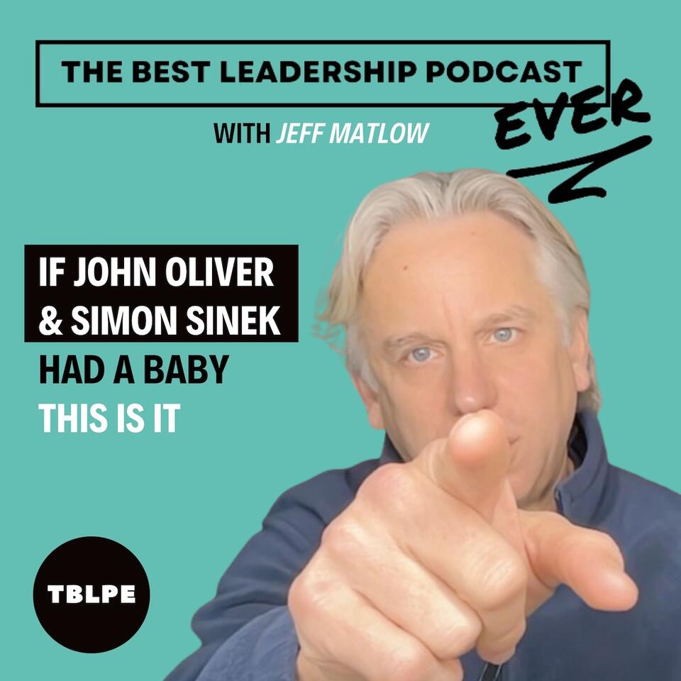 The Best Leadership Podcast Ever (with Jeff Matlow)