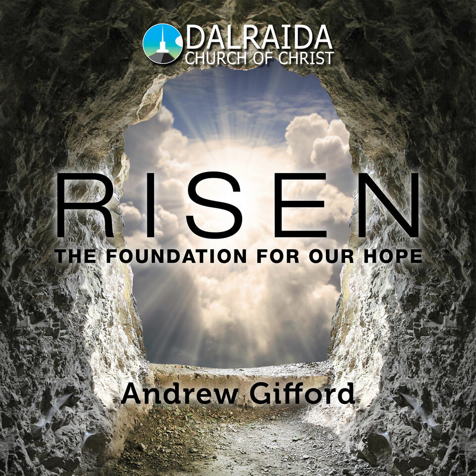 Risen: The Foundation For Our Hope