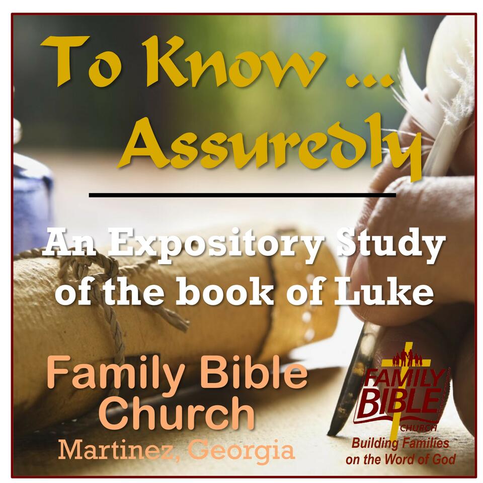 To Know ... Assuredly - An Expository Study of the Gospel according to Luke