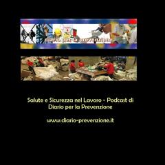 Morire sul lavoro come 50 anni fa. Che fare ? Podcast Diario Prevenzione 14 settembre 2021 – Puntata n° 89. - Podcast di Diario Prevenzione