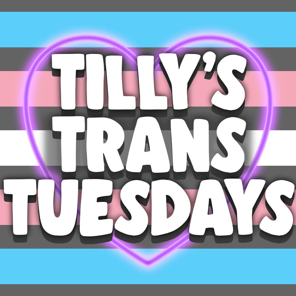 Tilly's Trans Tuesdays