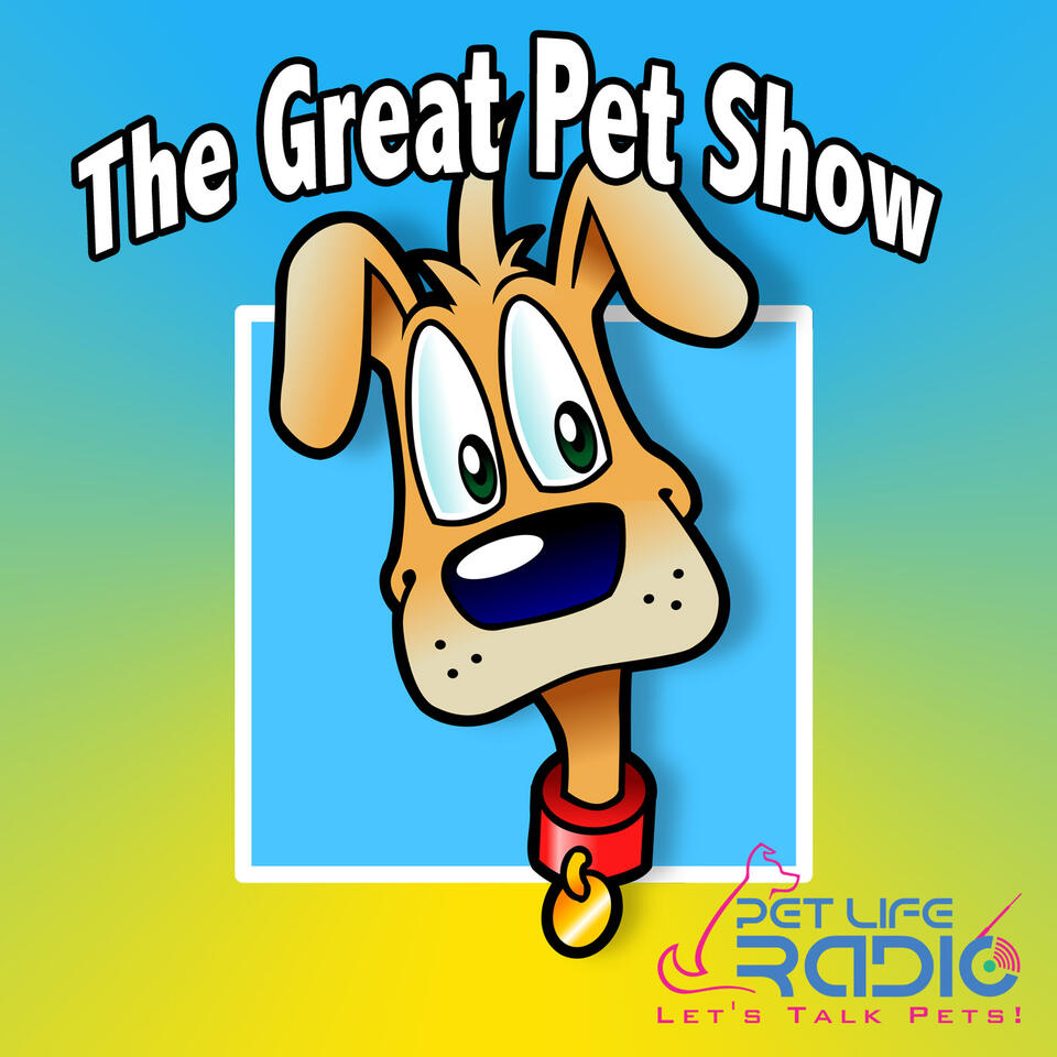 Great Pet Show - Health and Behavior of Companion Animal Friends - Pets & Animals on Pet Life Radio (PetLifeRadio.com)