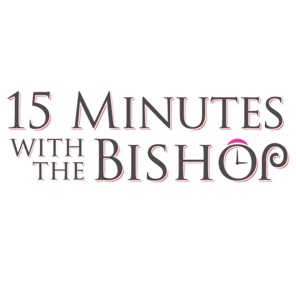15 Minutes With The Bishop