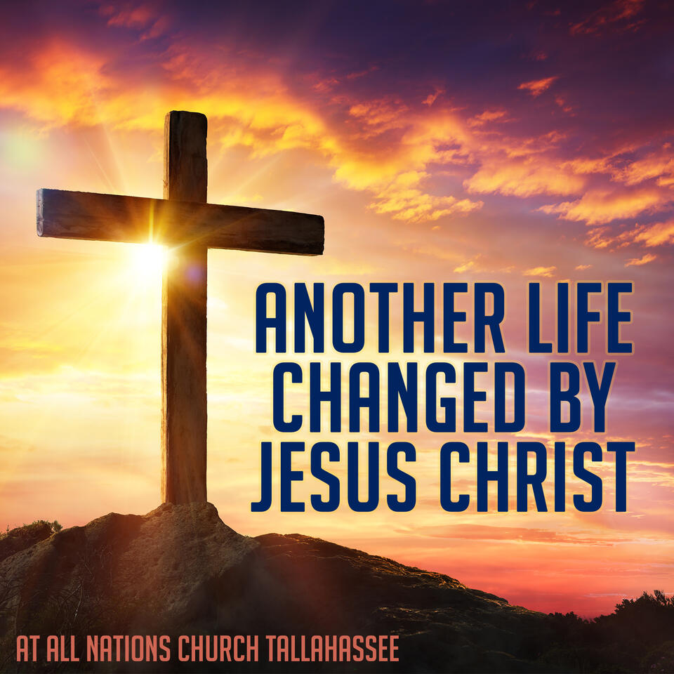 Another Life Changed by Jesus Christ at All Nations Church in Tallahassee, Florida