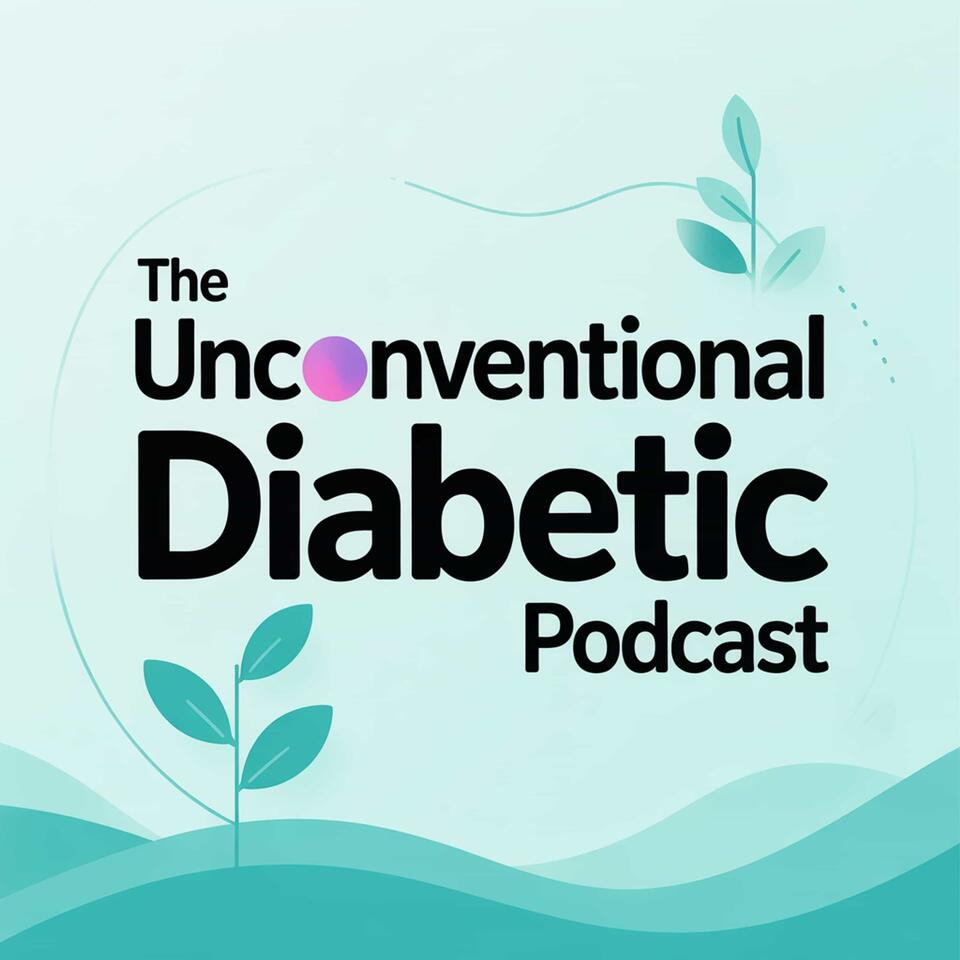 The Unconventional Diabetic Podcast